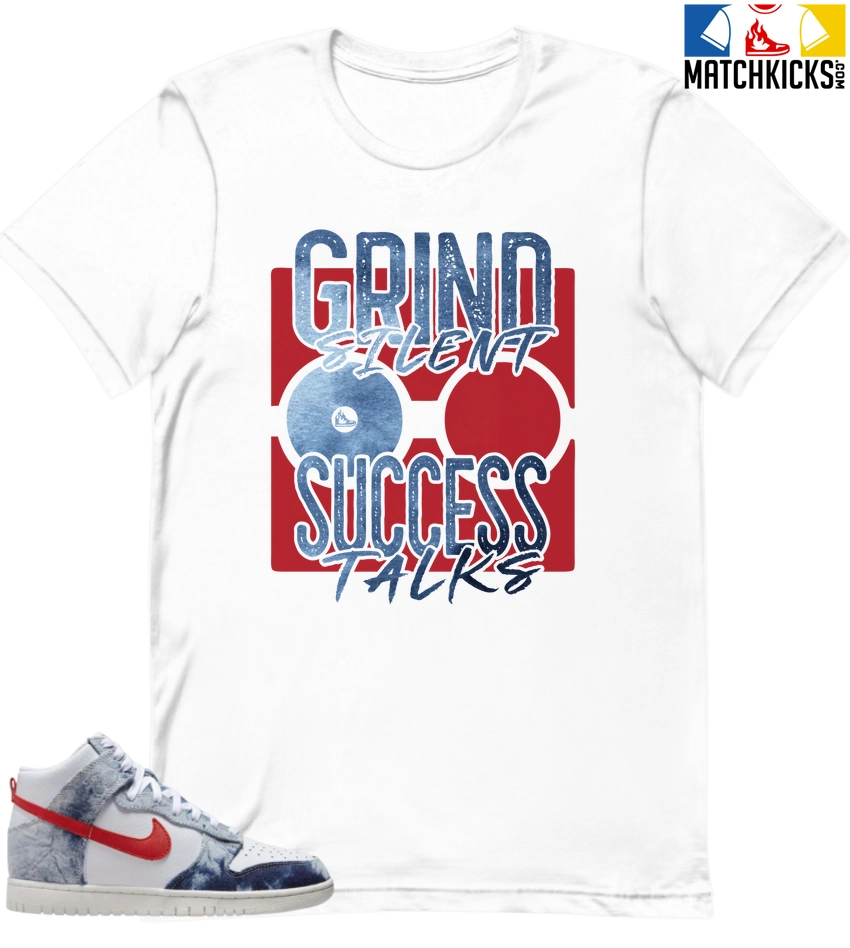T-Shirt - Nike Dunk High Washed Denim Pack - Sneaker-Matching T-Shirt (Grind Silent Success Talks) 3 T-Shirt - Nike Dunk High Washed Denim Pack - Sneaker-Matching T-Shirt (Grind Silent Success Talks)