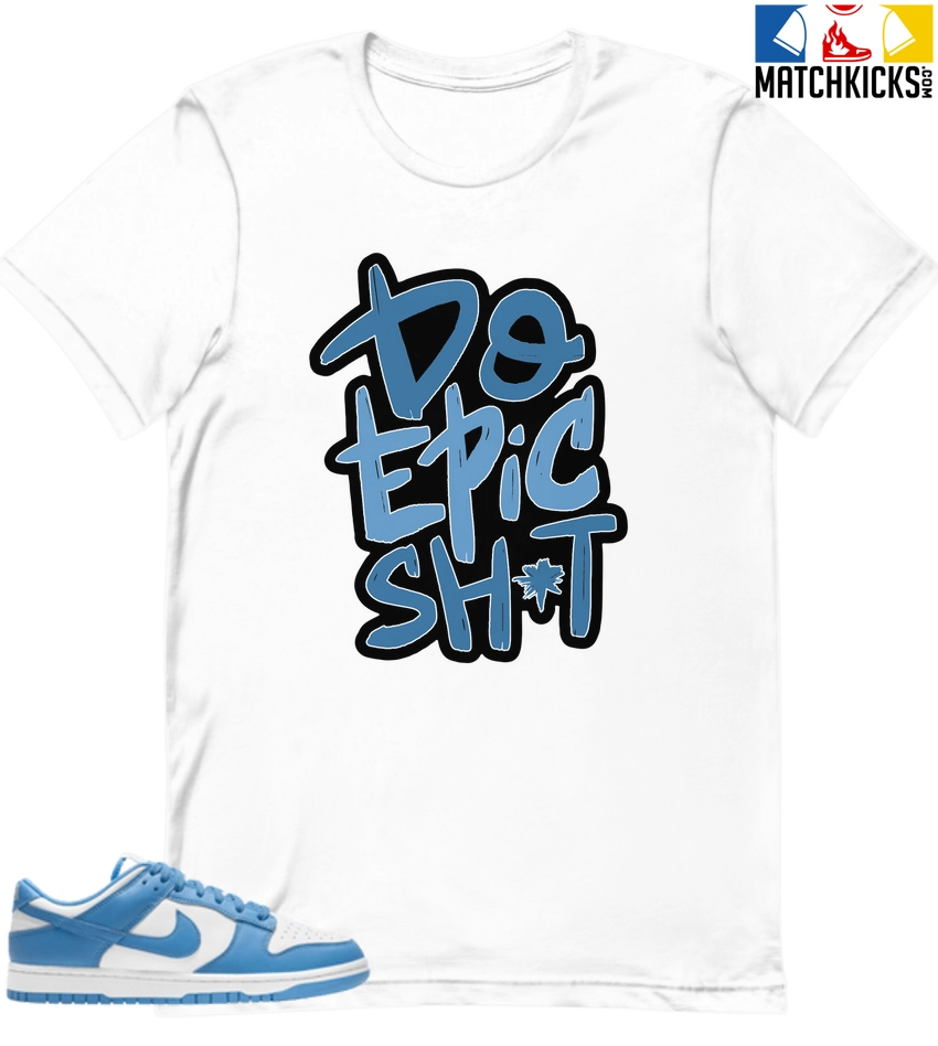 T-Shirt - Nike Dunk Low University Blue - Sneaker-Matching T-Shirt (DO EPIC SHiT) 3 T-Shirt - Nike Dunk Low University Blue - Sneaker-Matching T-Shirt (DO EPIC SHiT)