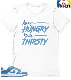 T-Shirt - Nike Dunk Low University Blue - Sneaker-Matching T-Shirt (Always HUNGRY Never THIRSTY)