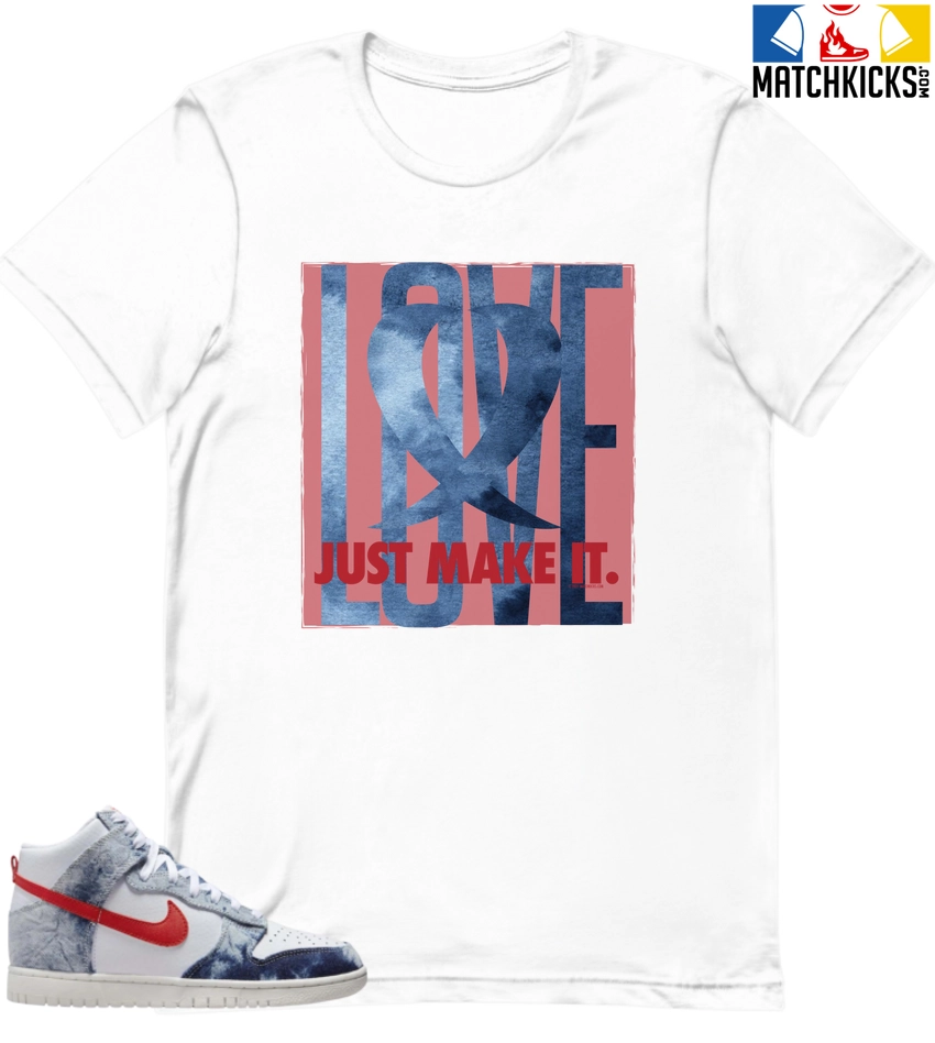 T-Shirt - Nike Dunk High Washed Denim Pack - Sneaker-Matching T-Shirt (LOVE Just Make It) 3 T-Shirt - Nike Dunk High Washed Denim Pack - Sneaker-Matching T-Shirt (LOVE Just Make It)