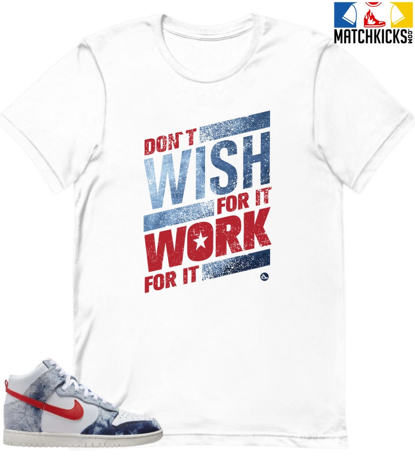 T-Shirt - Nike Dunk High Washed Denim Pack - Sneaker-Matching T-Shirt (Don't Wish For It Work For It) 3 T-Shirt - Nike Dunk High Washed Denim Pack - Sneaker-Matching T-Shirt (Don't Wish For It Work For It)