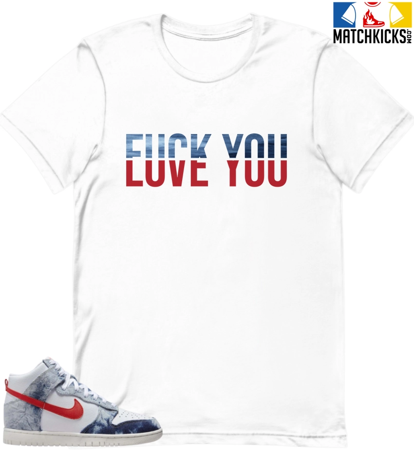 T-Shirt - Nike Dunk High Washed Denim Pack - Sneaker-Matching T-Shirt (F You - Love You) 3 T-Shirt - Nike Dunk High Washed Denim Pack - Sneaker-Matching T-Shirt (F You - Love You)