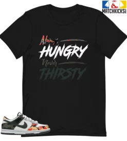 T-Shirt - Nike Dunk Low SE GS Sail Multi-Camo - Sneaker-Matching T-Shirt (Always HUNGRY Never THIRSTY)