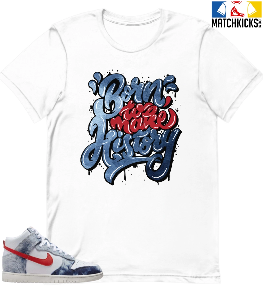 T-Shirt - Nike Dunk High Washed Denim Pack - Sneaker-Matching T-Shirt (Born To Make History) 3 T-Shirt - Nike Dunk High Washed Denim Pack - Sneaker-Matching T-Shirt (Born To Make History)