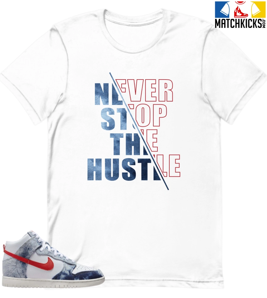 T-Shirt - Nike Dunk High Washed Denim Pack - Sneaker-Matching T-Shirt (Never Stop The Hustle) 3 T-Shirt - Nike Dunk High Washed Denim Pack - Sneaker-Matching T-Shirt (Never Stop The Hustle)