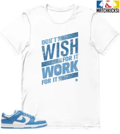 T-Shirt - Nike Dunk Low University Blue - Sneaker-Matching T-Shirt (Don't Wish For It Work For It)